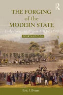 The forging of the modern state : early industrial Britain, 1783-c.1870 /