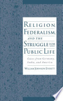 Religion, federalism, and the struggle for public life : cases from Germany, India, and America /