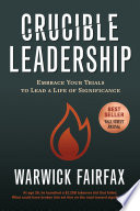 Crucible leadership : embrace your trials to lead a life of significance /