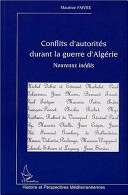 Conflits d'autorit�es durant la guerre d'Alg�erie : nouveaux in�edits /