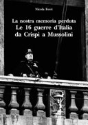 La nostra memoria perduta : le 16 guerre dItalia da Crispi a Mussolini /