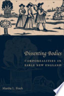 Dissenting bodies : corporealities in early New England /