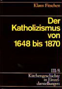 Der Katholizimus von 1648 bis 1870 /