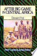 After big game in central Africa : records of a sportsman from August 1894 to November 1897, when crossing the dark continent from the mouth of the Zambesi to the French Congo /