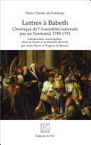 Lettres à Babeth : chronique de l'Assemblée nationale par un Normand, 1789-1791 /