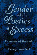 Gender and the poetics of excess : moments of brocade /