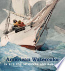 American watercolor in the age of Homer and Sargent /