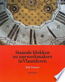 Staande klokken en uurwerkmakers in Vlaanderen /