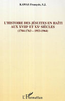 Sources documentaires de l'histoire des jésuites en Haïti aux XVIIIe et XXe siècles : 1704-1763, 1953-1964 /