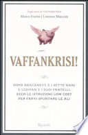 Vaffankrisi! : [dopo Biancaneve e i sette nani e Lehman e i suoi fratelli, ecco le istruzioni low cost per farvi spuntare le ali] /