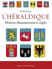 L'héraldique : histoire, blasonnement et règles /