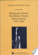 Playing the Market : the Market Theatre, Johannesburg, 1976-1986 /