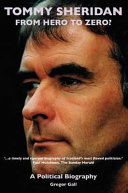 Tommy Sheridan : from hero to zero? : a political biography /
