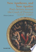 New Apelleses, and New Apollos : poet-artists around the court of Florence (1537-1587) /