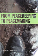From peacekeeping to peacemaking : Canada's response to the Yugoslav crisis /