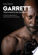 Garrett : traficante de escravos : a história esquecida da família Garrett na Amazônia /