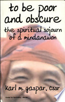 To be poor and obscure : the spiritual sojourn of a Mindanawon /