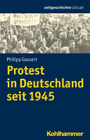Bewegte Gesellschaft : deutsche Protestgeschichte seit 1945 /