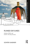 Ruined skylines : aesthetics, politics and London's towering cityscape /