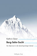 Berg-Sehn-Sucht : der Alpenraum in der deutschsprachigen Literatur /
