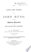 The life and times of John Huss, or, The Bohemian Reformation of the fifteenth century /