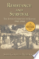 Resistance and survival : the Jewish community in Kaunas, 1941-1944 /