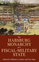 The Habsburg Monarchy as a fiscal-military state : contours and perspectives 1648-1815 /