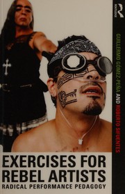 Exercises for rebel artists : radical performance pedagogy /
