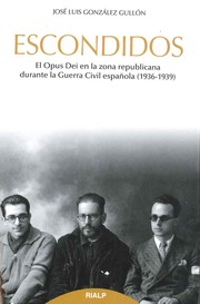 Escondidos : el Opus Dei en la zona republicana durante la Guerra Civil española (1936-1939) /