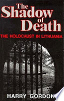 The shadow of death : the Holocaust in Lithuania /