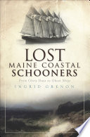 Lost Maine coastal schooners from glory days to ghost ships /