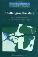 Challenging the state : crisis and innovation in Latin America and Africa /