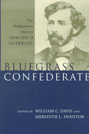 Bluegrass Confederate : the headquarters diary of Edward O. Guerrant /
