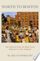 North to Boston : life histories from the Black Great Migration in New England /