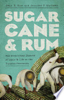 Sugarcane  rum : the bittersweet history of labor and life on the Yucatán Peninsula /