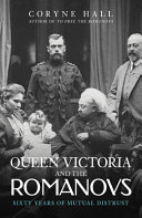 Queen Victoria and the Romanovs : sixty years of mutual distrust /