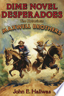 Dime novel desperadoes : the notorious Maxwell brothers /