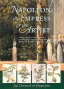 Napoleon, the Empress, & the artist : the story of Napoleon, Josephine's garden at Malmaison, Redouté & the Australian plants /