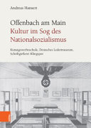 Offenbach am Main : Kultur im Sog des Nationalsozialismus : Kunstgewerbeschule, Deutsches Ledermuseum, Schriftgie€erei Klingspor /