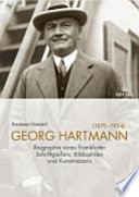 Georg Hartmann (1870-1954) : Biografie eines Frankfurter Schriftgiessers, Bibliophilen und Kunstmäzens /