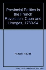 Provincial politics in the French Revolution : Caen and Limoges, 1789-1794 /
