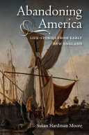 Abandoning America : life-stories from early New England /