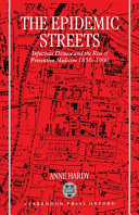 The epidemic streets : infectious disease and the rise of preventive medicine, 1856-1900 /
