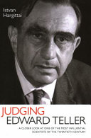 Judging Edward Teller : a closer look at one of the most influential scientists of the twentieth century /