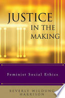 Justice in the making : feminist social ethics /