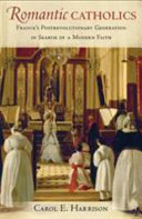 Romantic Catholics : France's postrevolutionary generation in search of a modern faith /