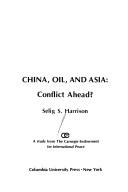 China, oil, and Asia : conflict ahead? /