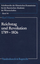 Reichstag und Revolution 1789-1806 : die Auseinandersetzung des Immerwährenden Reichstags zu Regensburg mit den Auswirkungen der Französischen Revolution auf das alte Reich /