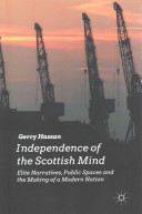 Elite Narratives, public spaces and the making of Modern Scotland : independence of the mind /