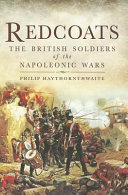 Redcoats : the British soldiers of the Napoleonic wars /